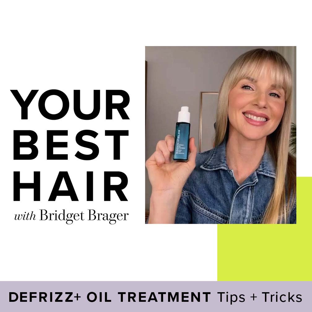 Your Best Hair with Bridget Brager - Defrizz+ Oil Treatment Tips + Tricks